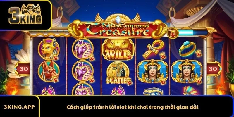 Cách giúp tránh lỗi slot khi chơi trong thời gian dài