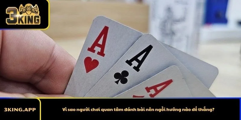 Vì sao người chơi quan tâm đánh bài nên ngồi hướng nào để thắng?