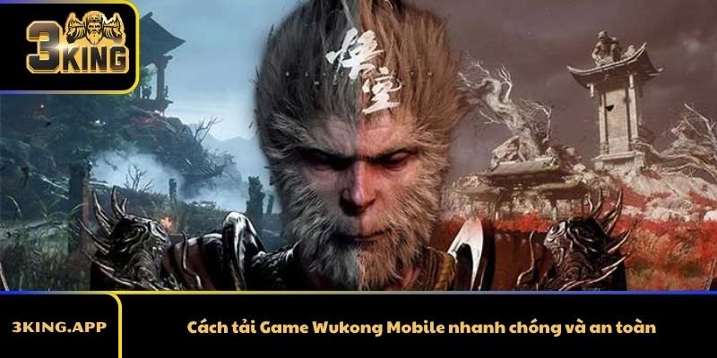 Cách tải Game Wukong Mobile nhanh chóng