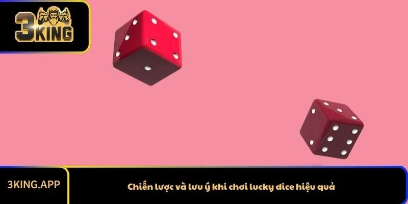Chiến lược và lưu ý khi chơi lucky dice online hiệu quả