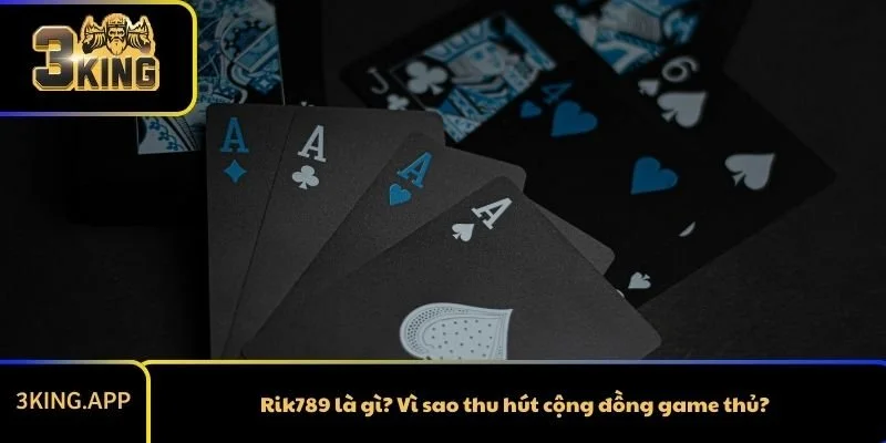 Rik789 là gì? Vì sao thu hút cộng đồng game thủ?