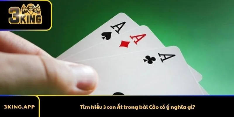 Tìm hiểu 3 con Át trong bài Cào có ý nghĩa gì?