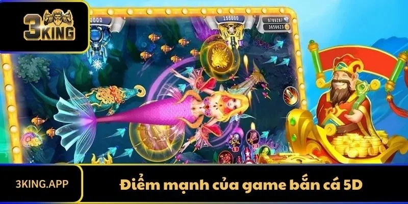 Điểm mạnh của game bắn cá 5D 