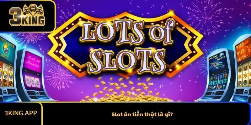 Slot ăn tiền thật là gì?