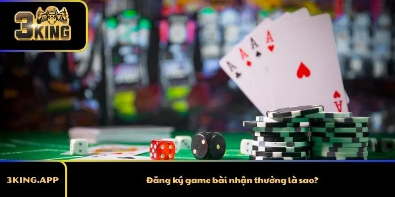 Đăng ký game bài nhận thưởng là sao?