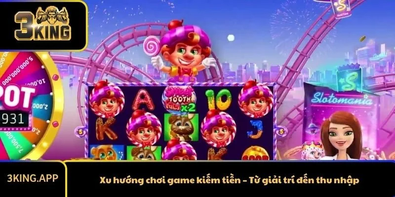 Xu hướng chơi game kiếm tiền – Từ giải trí đến thu nhập
