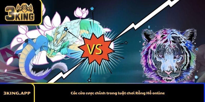 Các cửa cược chính trong luật chơi Rồng Hổ online