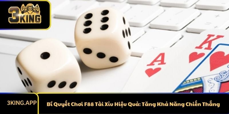 Bí Quyết Chơi F88 Tài Xỉu Hiệu Quả: Tăng Khả Năng Chiến Thắng