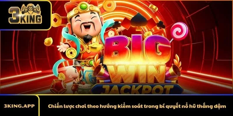 Chiến lược chơi theo hướng kiểm soát trong bí quyết nổ hũ thắng đậm