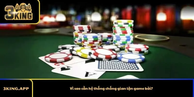 Vì sao cần hệ thống chống gian lận game bài?
