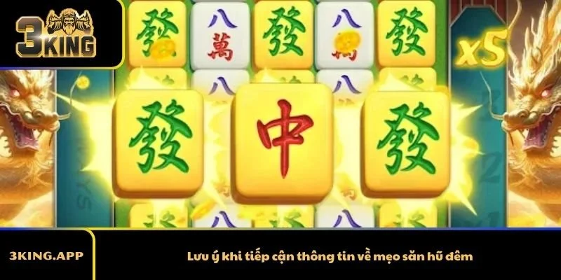 Lưu ý khi tiếp cận thông tin về mẹo săn hũ đêm