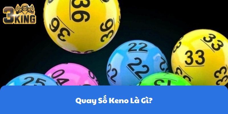 Quay Số Keno Là Gì?