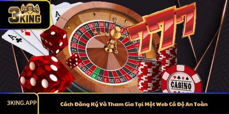 Cách Đăng Ký Và Tham Gia Tại Một Web Cá Độ An Toàn