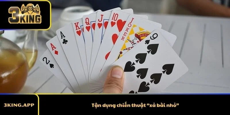 Tận dụng chiến thuật “xả bài nhỏ”