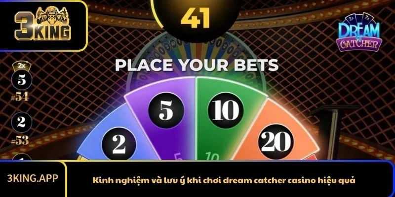 Kinh nghiệm và lưu ý khi chơi dream catcher casino hiệu quả