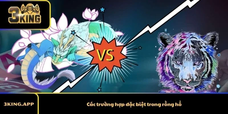 Các trường hợp đặc biệt trong rồng hổ