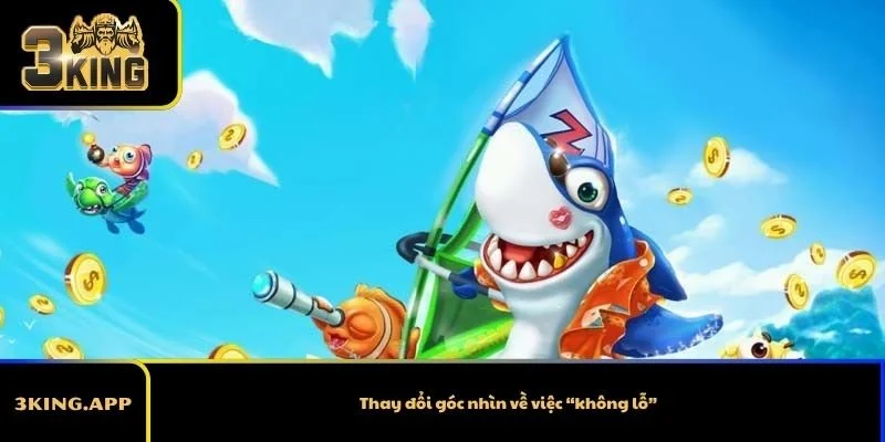 Thay đổi góc nhìn về việc “không lỗ”