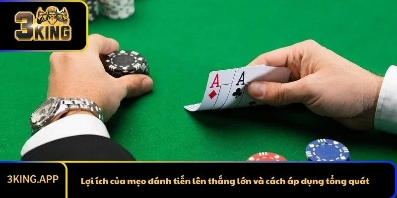 Lợi ích của mẹo đánh tiến lên thắng lớn và cách áp dụng tổng quát