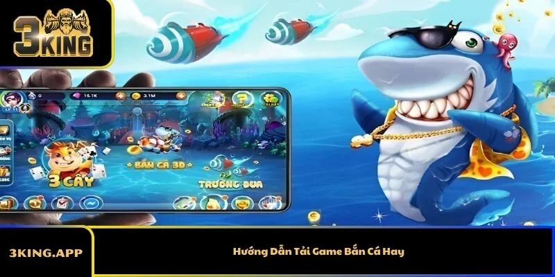 Hướng Dẫn Tải Game Bắn Cá Hay