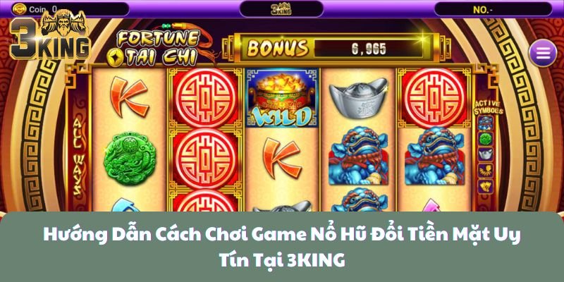 Hướng Dẫn Cách Chơi Game Nổ Hũ Đổi Tiền Mặt Uy Tín Tại 3KING