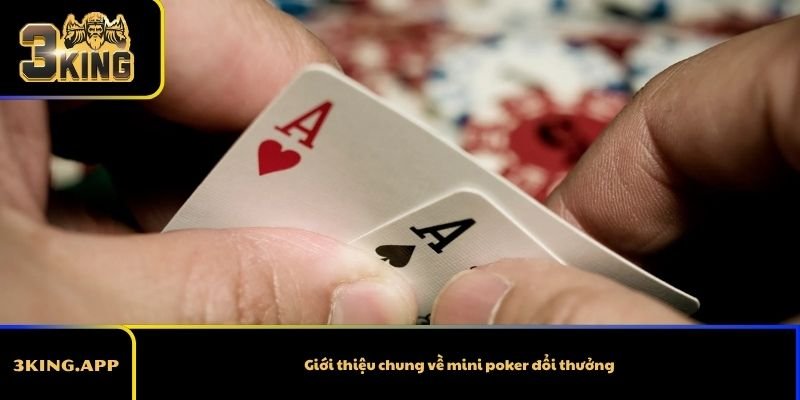 Giới thiệu chung về mini poker đổi thưởng