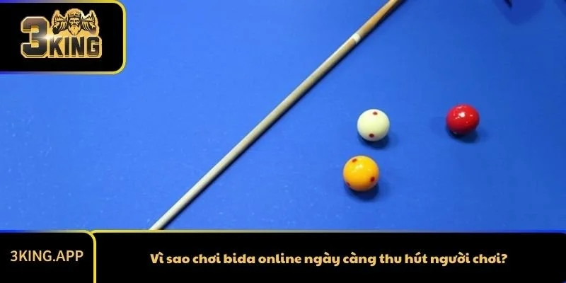 Vì sao chơi bida online ngày càng thu hút người chơi?