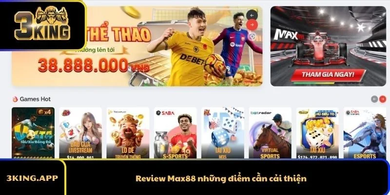 Review Max88 những điểm cần cải thiện