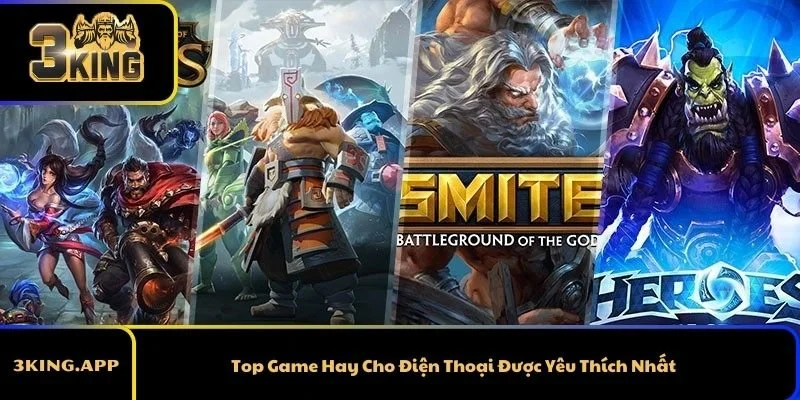 Top Game Hay Cho Điện Thoại Được Yêu Thích Nhất