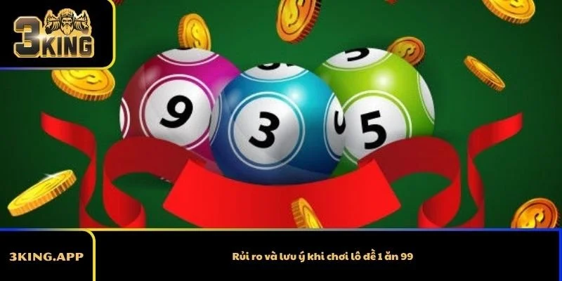 Rủi ro và lưu ý khi chơi lô đề 1 ăn 99