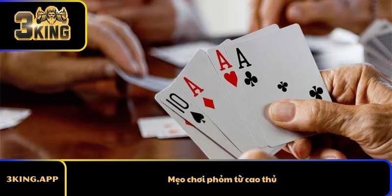 Mẹo chơi phỏm từ cao thủ