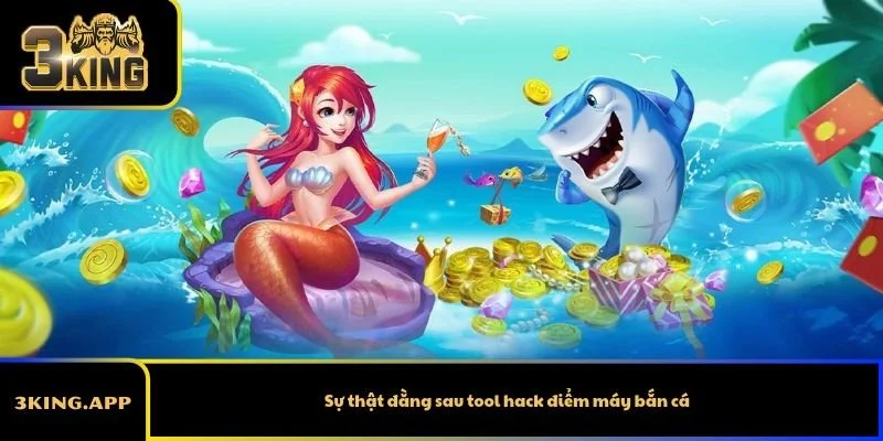 Sự thật đằng sau tool hack điểm máy bắn cá