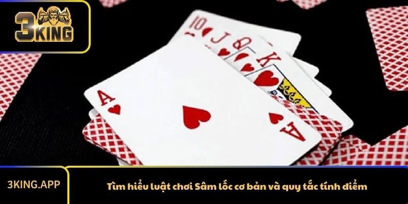 Tìm hiểu luật chơi Sâm lốc cơ bản và quy tắc tính điểm
