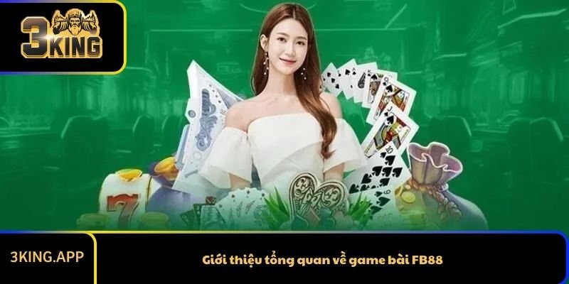 Giới thiệu tổng quan về game bài FB88