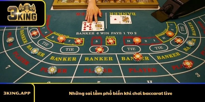 Những sai lầm phổ biến khi chơi baccarat live