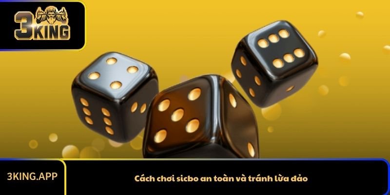 Cách chơi sicbo an toàn và tránh lừa đảo