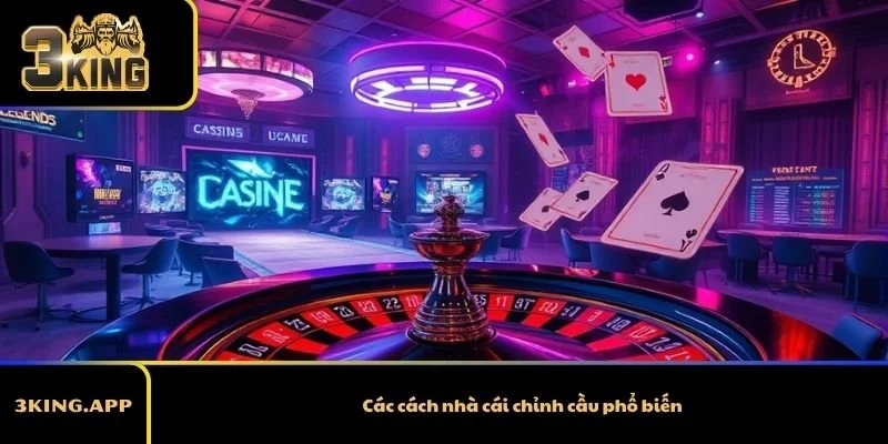 Các cách nhà cái chỉnh cầu phổ biến