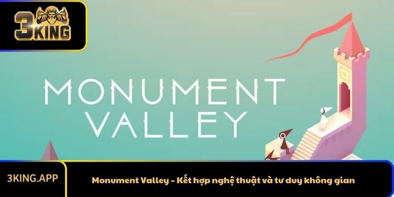 Monument Valley – Kết hợp nghệ thuật và tư duy không gian