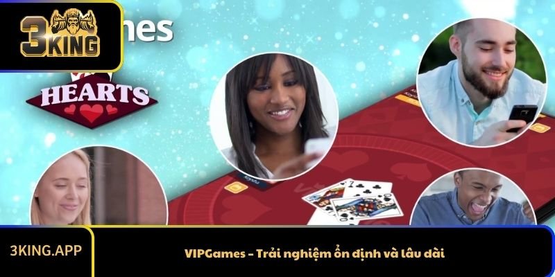 VIPGames – Trải nghiệm ổn định và lâu dài