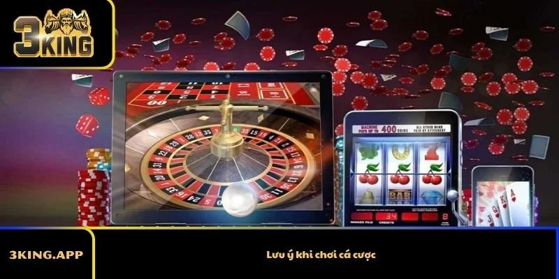 Lưu ý khi chơi cá cược