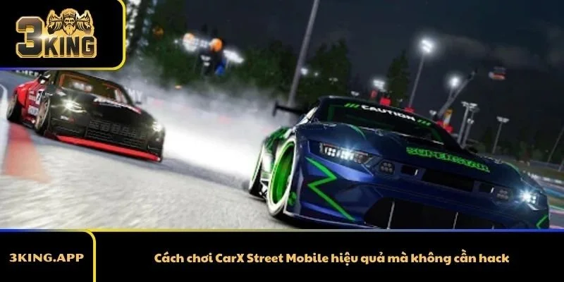 Cách chơi CarX Street Mobile hiệu quả mà không cần hack