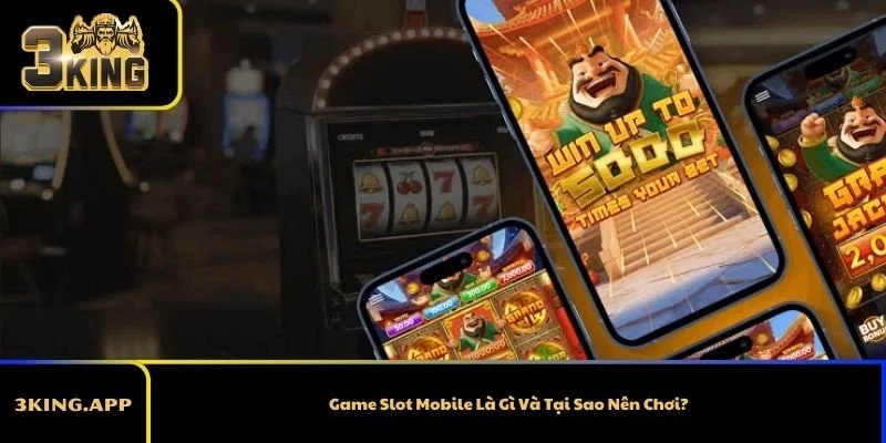 Game Slot Mobile Là Gì Và Tại Sao Nên Chơi?