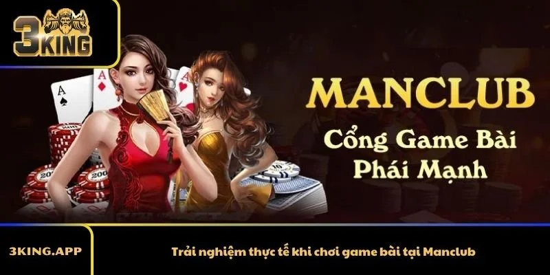 Trải nghiệm thực tế khi chơi game bài tại Manclub