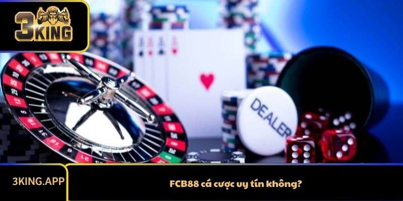 FCB88 cá cược uy tín không?
