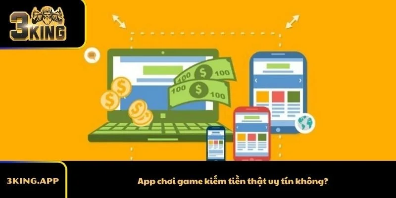 App chơi game kiếm tiền thật uy tín không?