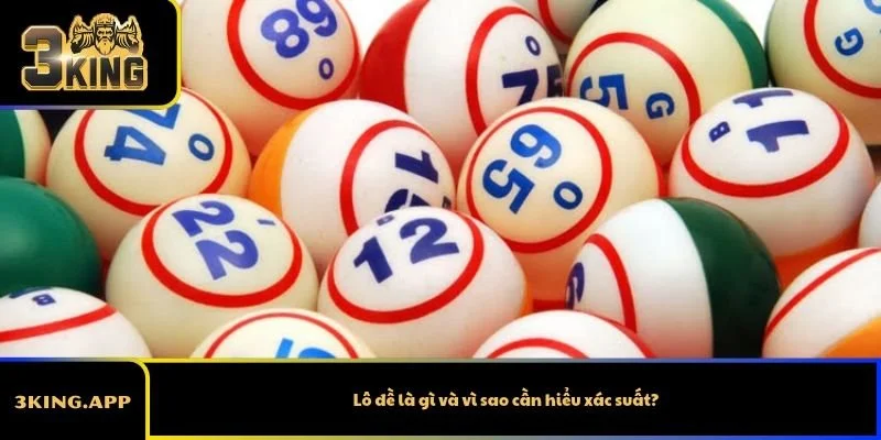 Lô đề là gì và vì sao cần hiểu xác suất?