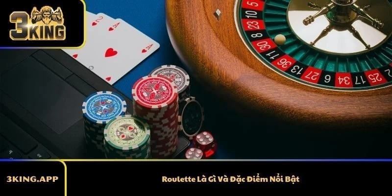 Roulette Là Gì Và Đặc Điểm Nổi Bật
