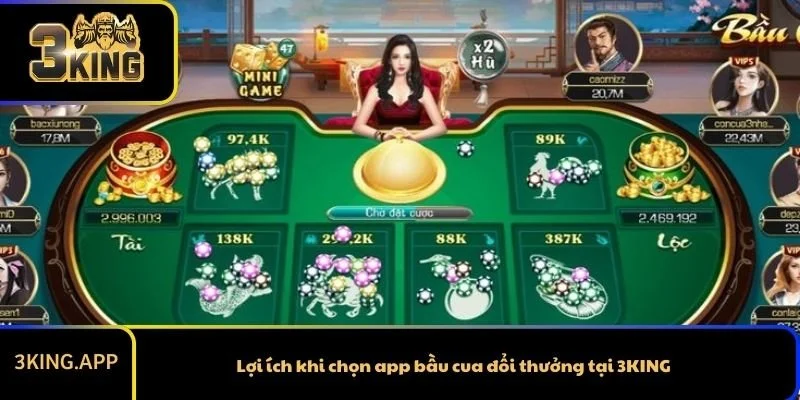 Lợi ích khi chọn app bầu cua đổi thưởng tại 3KING
