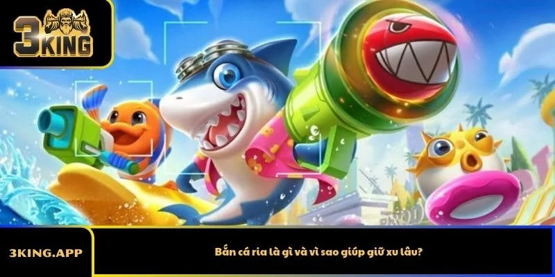 Bắn cá ria là gì và vì sao giúp giữ xu lâu?