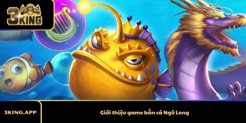 Giới thiệu game bắn cá Ngũ Long