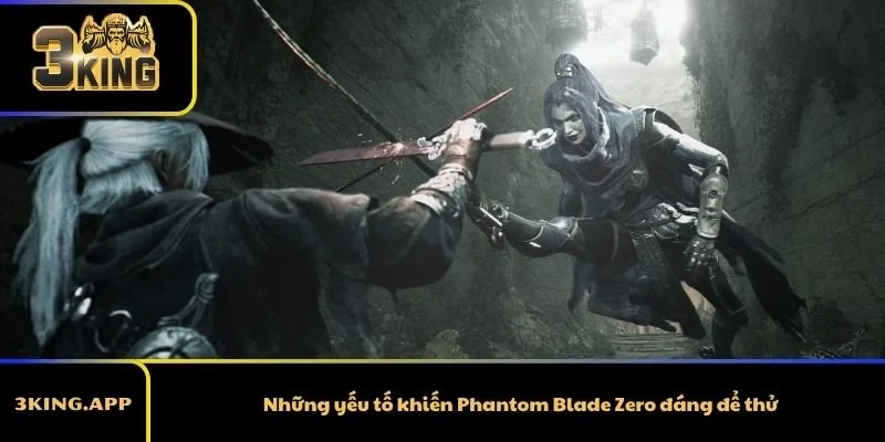 Những yếu tố khiến Phantom Blade Zero đáng để thử